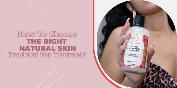 How To Choose the Right Natural Skin Product for Yourself